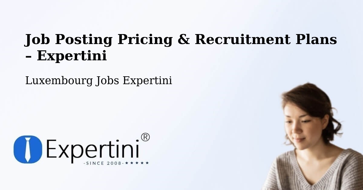 Job Posting Pricing & Recruitment Plans – Schouweiler - Schouweiler, Luxembourg Jobs Expertini